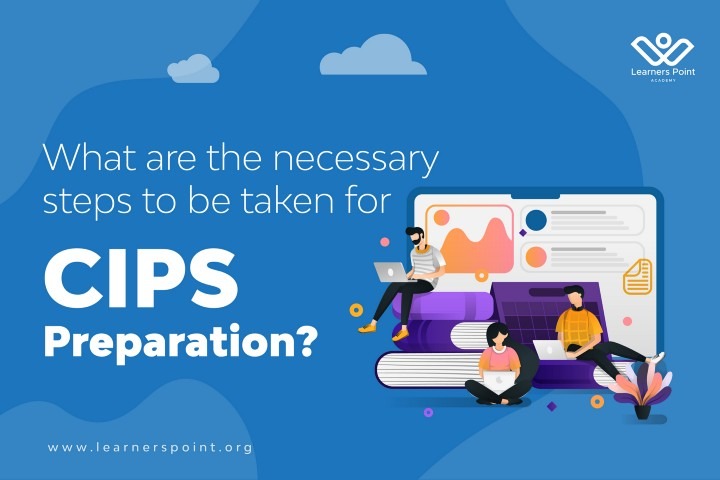What are the Necessary Steps to be Taken for CIPS Preparation?